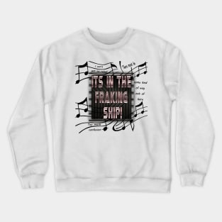 It's in the Fraking Ship! Crewneck Sweatshirt